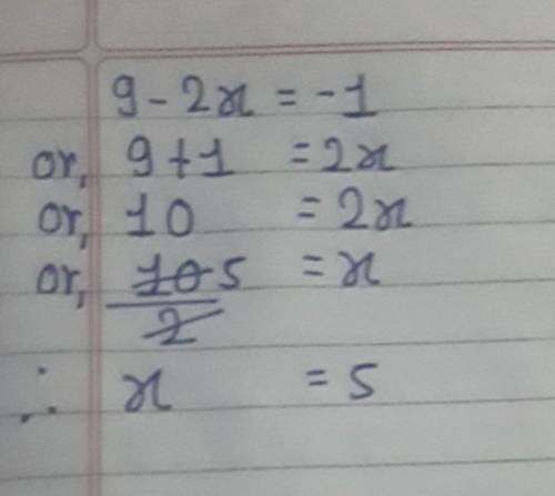 Which of the following is a solution of the equation 9 - 2x = -1?