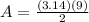 A=\frac{(3.14)(9)}{2}