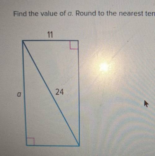 Find the value of a. Round to the nearest tenth, if necessary. 11 24 a​