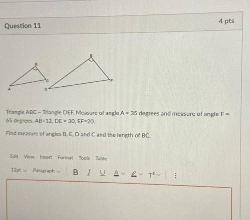 Triangle ABC - Triangle DEF. Measure of angle A = 35 degrees and measure of angle F =

65 degrees.