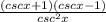 \frac{(csc x+1)(csc x-1)}{csc^2x}\\