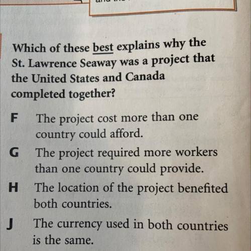 PLEASE HURRY Which of these best explains why the

St. Lawrence Seaway was a project that
the Unit