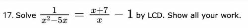 Solve 1/x^2-5x = x+7/x -1 by LCD, show all work please.
ASAP ILL GIVE BRAINLIESt