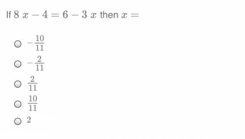 If 8 x - 4 = 6 - 3 x then x =