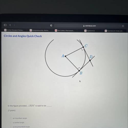 In the figure provided, BDC is said to be

A. an inscribed angle
B. A central angle
C. a circumsta