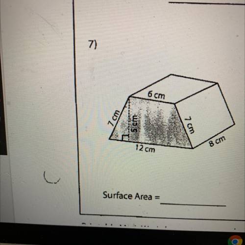 6 cm

7 cm
WEES
7 cm
8 cm
12 cm
Can someone explain how to find Surface Area on this? Thank you