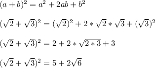 (a+b)^2 = a^2+2ab+b^2\\\\(\sqrt{2}+\sqrt{3})^2 = (\sqrt{2})^2+2*\sqrt{2}*\sqrt{3}+(\sqrt{3})^2\\\\(\sqrt{2}+\sqrt{3})^2 = 2+2*\sqrt{2*3}+3\\\\(\sqrt{2}+\sqrt{3})^2 = 5+2\sqrt{6}\\\\