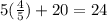 5( \frac{4}{5} )  + 20 = 24