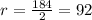 r = \frac{184}{2} = 92