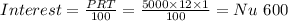 Interest = \frac{PRT}{100} = \frac{5000 \times 12 \times 1}{100} = Nu \ 600