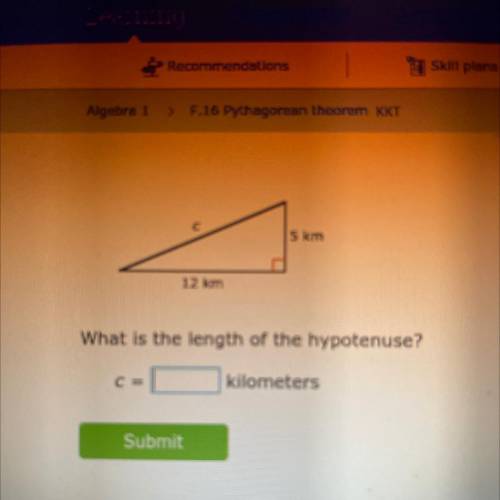 C с
5 km
12 km
What is the length of the hypotenuse?
kilometers