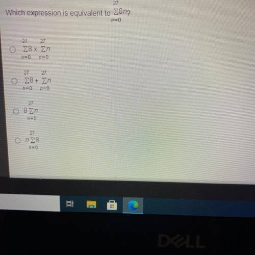 Which expression is equivalent to 27 Σ 8n? N=0 hurry please my life depends on it