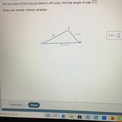 Please help !
The perimeter of the triangle below is 40 units. Find the length of side VX