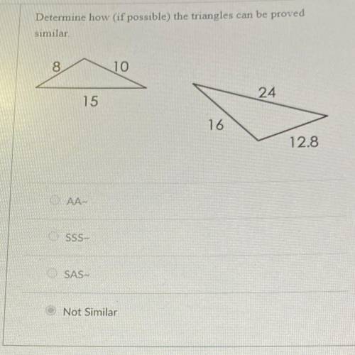 WILL GIVE BRAINLIEST

15 POINTS
Determine how the triangles can be proved similar.
AA~
SSS~
SAS~
N