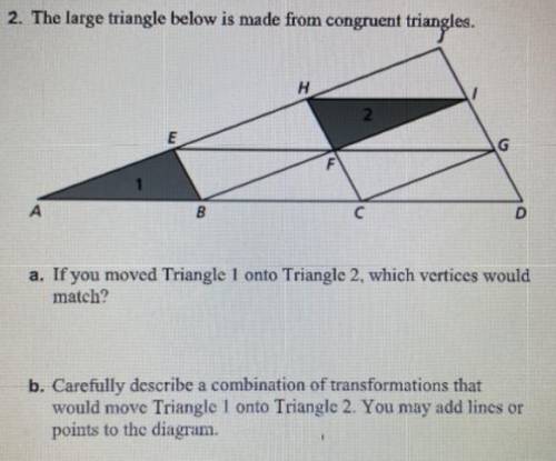 Please I’m begging help me

a. If you moved Triangle 1 onto Triangle 2. which vertices would
match