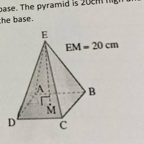The pyramid ABCDE has a square base. the pyramid is 20cm high and each sloping edge measures 30cm.