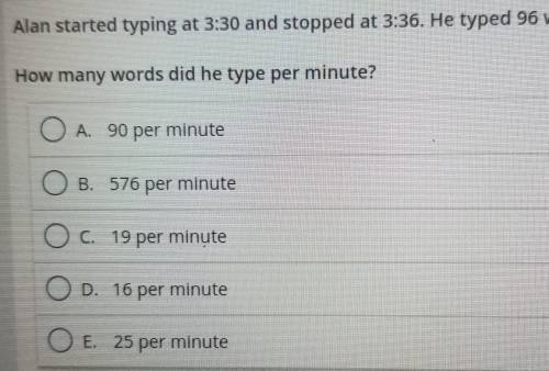 Alan started typing at 3:30 and stopped at 3:36. He typed 96. How many words did he type per minute