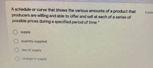 Any help 100 points

A schedule or curve that shows the various amounts of a product that producer