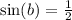 \sin(b)  =  \frac{1}{2}