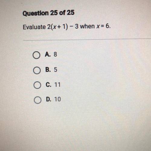 Evaluate 2(x + 1) - 3 when x= 6.
A. 8
B. 5
c. 11
D. 10