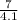 \frac{7}{4.1}