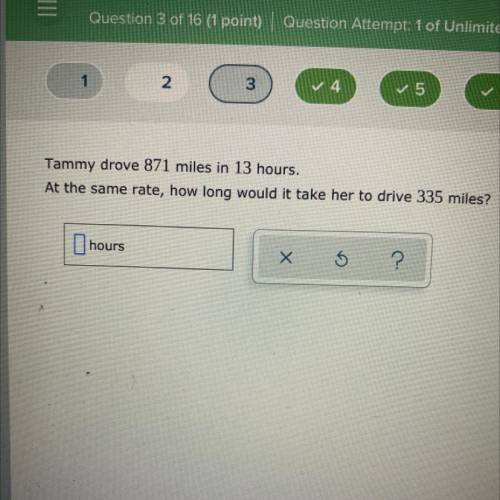 Tammy drove 871 miles in 13 hours.

At the same rate, how long would it take her to drive 335 mile