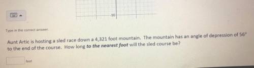 Aunt Artic is hosting a sled race down a 4,321 foot mountain. The mountain has an angle of depressi