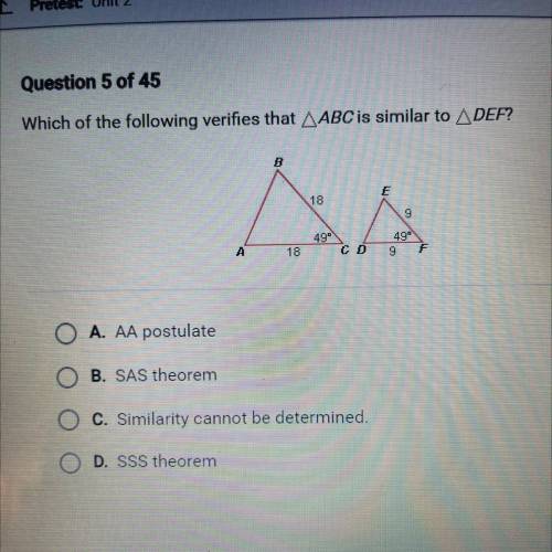 Which of the following verifies that AABC is similar to ADEF?

A. AA postulate
B. SAS theorem
C. S