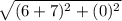 \sqrt{(6 + 7)^2 + (0)^2}