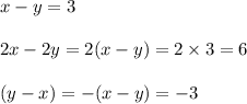 x - y = 3\\\\2x - 2y = 2 ( x- y ) = 2 \times 3 = 6\\\\(y - x) = - (x - y) = - 3