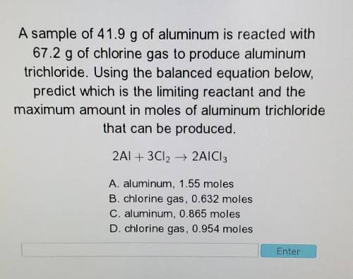 A sample of 41.9 g of aluminum is reacted with 67.2 g of chlorine gas to produce aluminum trichlori