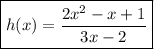 \boxed{h(x) =  \frac{2 {x}^{2}  - x + 1}{3x - 2}}