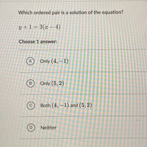 Which ordered pair is a solution of the equation?
y +1=3(x – 4)
Pls help!