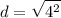 \displaystyle d = \sqrt{4^2}