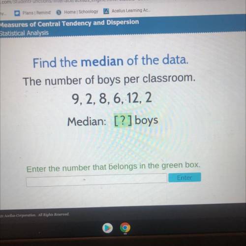 US

Find the median of the data.
The number of boys per classroom.
9, 2, 8, 6, 12, 2
Median: [?] b