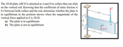 The 50-lb plate ABCD is attached at A and D to collars that can slide

on the vertical rod. Knowin