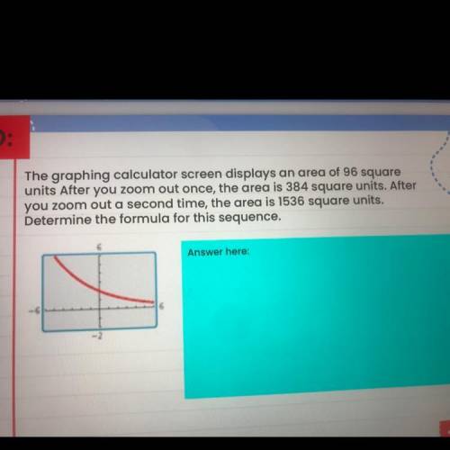 The graphing calculator screen displays an area of 96 square

units After you zoom out once, the a