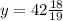 y=42\frac{18}{19}