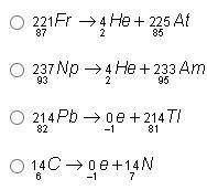Help pls! Which of the following shows a balanced nuclear reaction?