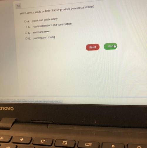 12

Which service would be MOST LIKELY provided by a special district?
Does anyone know the answer