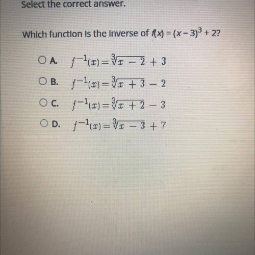 Which function is the inverse of AX) = (x - 3)3 + 2?

OA. 1-113)=x
-3 – 2
2 + 3
O B.;-1,0)== + 3 -