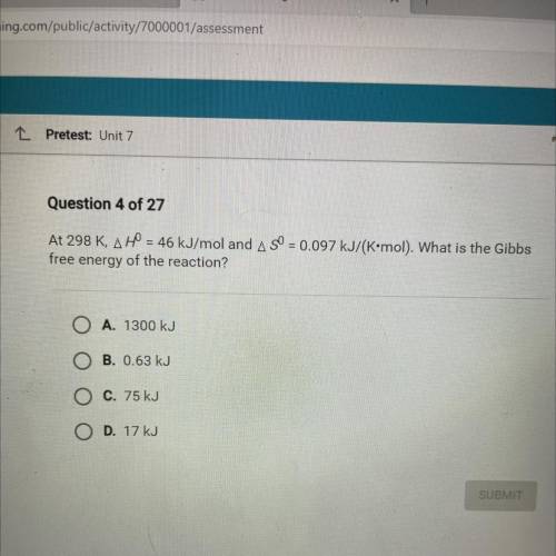 At 298 K, AH = 46 kJ/mol and A SO = 0.097 kJ/(K•mol). What is the Gibbs

free energy of the reacti