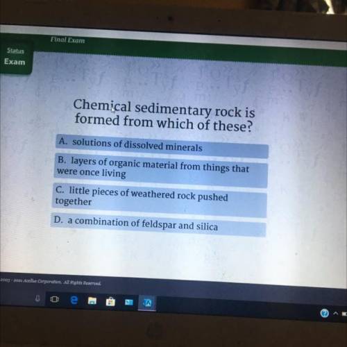 Chemical sedimentary rock is

formed from which of these?
A. solutions of dissolved minerals
B. la