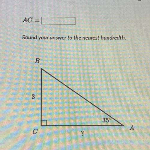 Round your answer to the nearest hundredth.

B
3
35
А
4
.
с
?
I need an answer plz