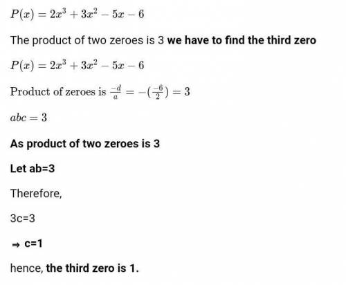 If the product of two zeroes of polynomial 2x3 + 3x2 – 5x – 6 is 3, then find its third zero.​