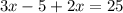 3x-5+2x=25