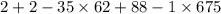 2 + 2 - 35 \times 62 + 88 - 1 \times 675