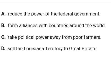 When Thomas Jefferson was president, the Democratic-Republican Party tried to: