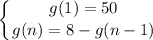 \displaystyle  \left \{ {{g(1) = 50} \atop {g(n) = 8 - g(n - 1)}} \right.