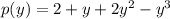 p(y) = 2 + y + 2 {y}^{2}  -  {y}^{3}